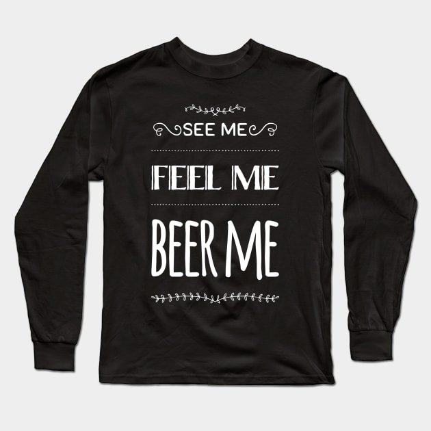 See me, Feel me, Beer me Long Sleeve T-Shirt by gemgemshop